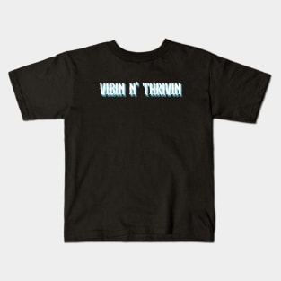 vibin thrivin Kids T-Shirt